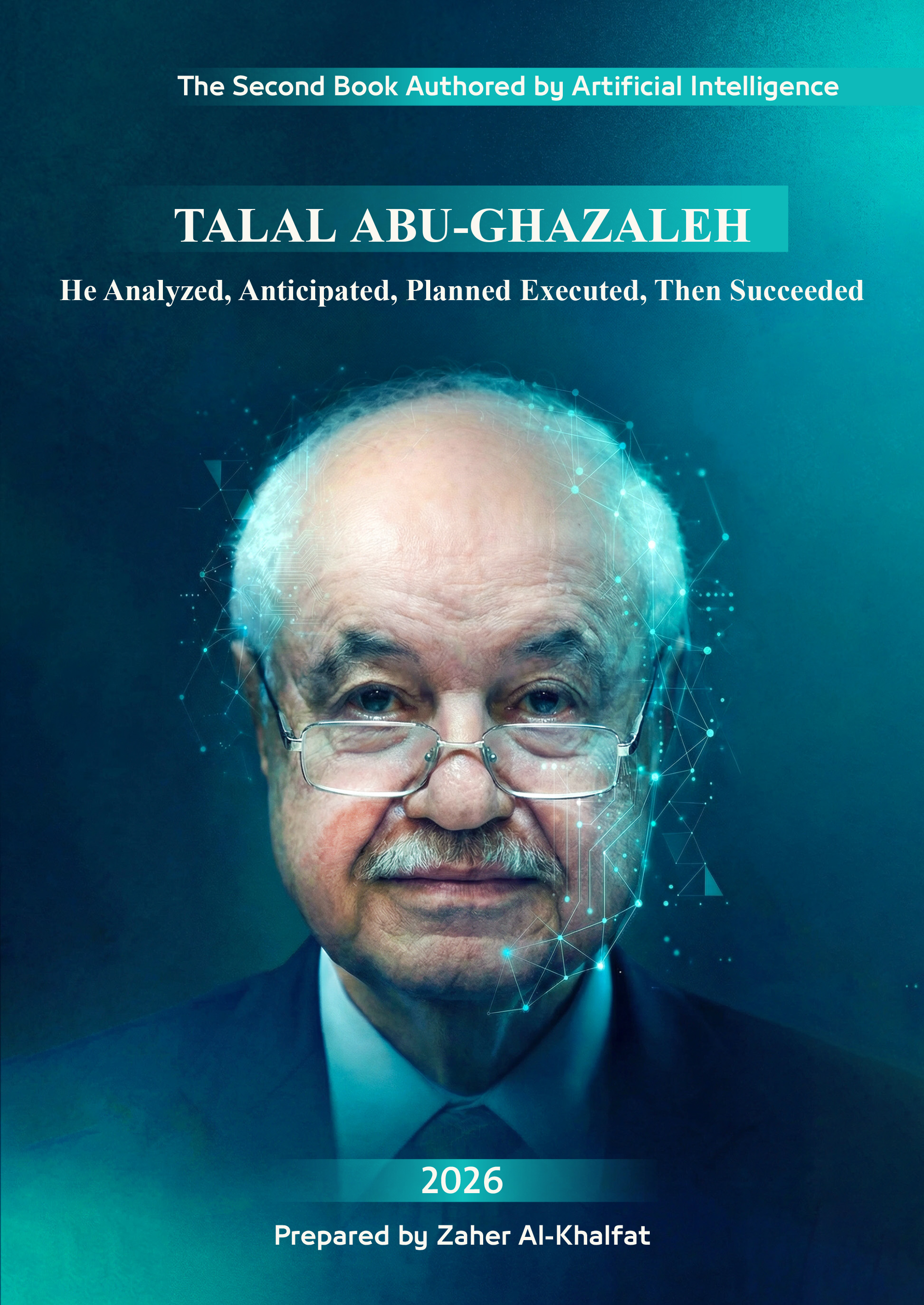 Talal Abu-Ghazaleh: He Analyzed, Predicted, Planned, Implemented, and Eventually Succeeded
